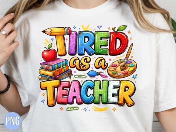 Embracing the Humor and Hustle with Tired As a Teacher Colorful School PNG